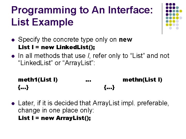 Programming to An Interface: List Example l Specify the concrete type only on new