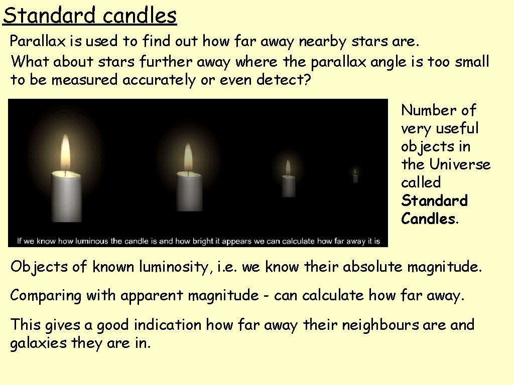 Standard candles Parallax is used to find out how far away nearby stars are.