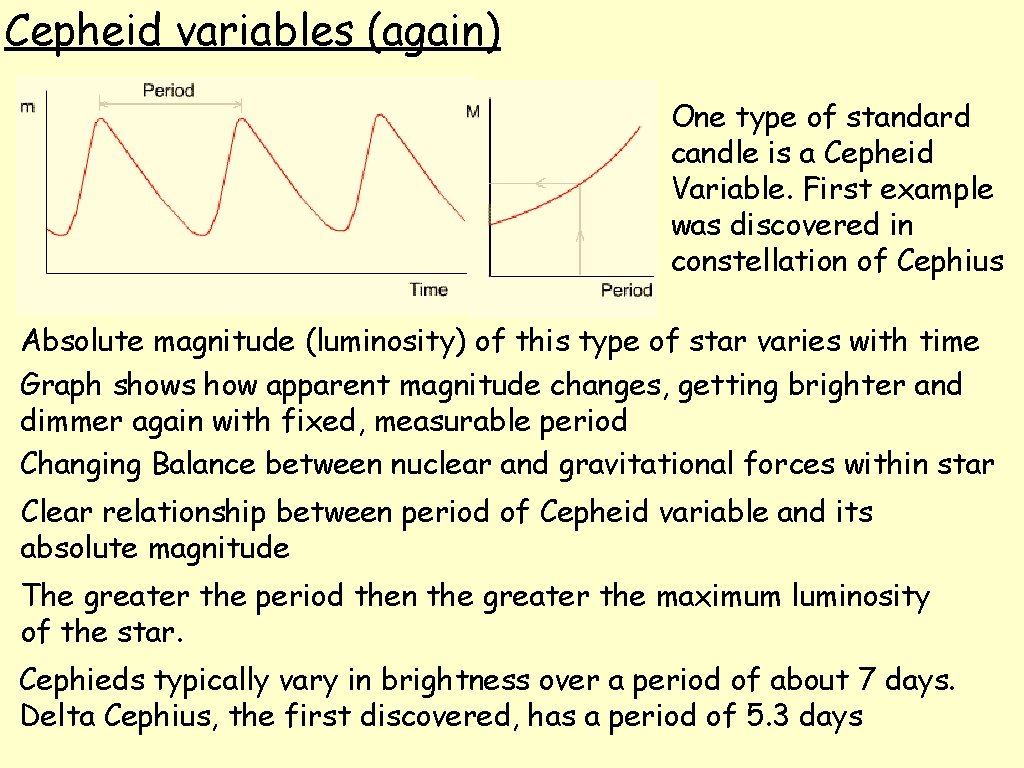 Cepheid variables (again) One type of standard candle is a Cepheid Variable. First example