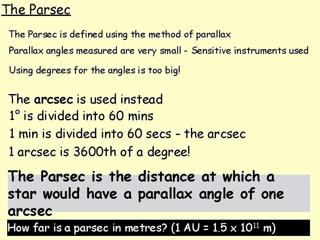 The Parsec is defined using the method of parallax Parallax angles measured are very