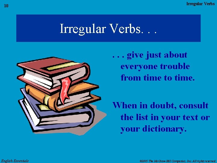 Irregular Verbs 10 Irregular Verbs. . . give just about everyone trouble from time
