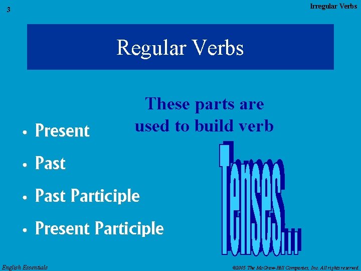Irregular Verbs 3 Regular Verbs • Present These parts are used to build verb