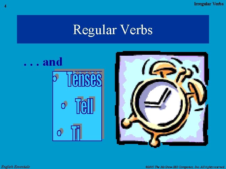 Irregular Verbs 4 Regular Verbs. . . and English Essentials © 2005 The Mc.