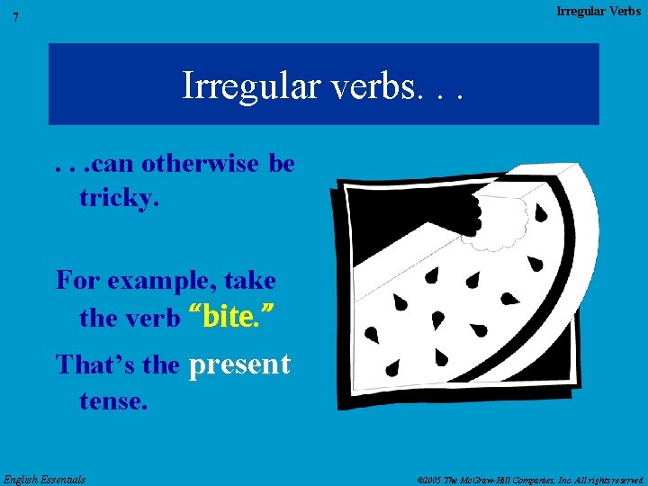 Irregular Verbs 7 Irregular verbs. . . can otherwise be tricky. For example, take