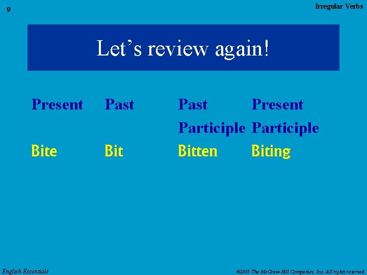 Irregular Verbs 9 Let’s review again! Present Past Bite Bit English Essentials Past Present