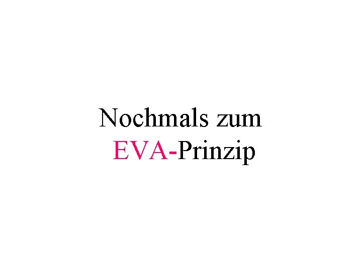 Nochmals zum EVA-Prinzip 