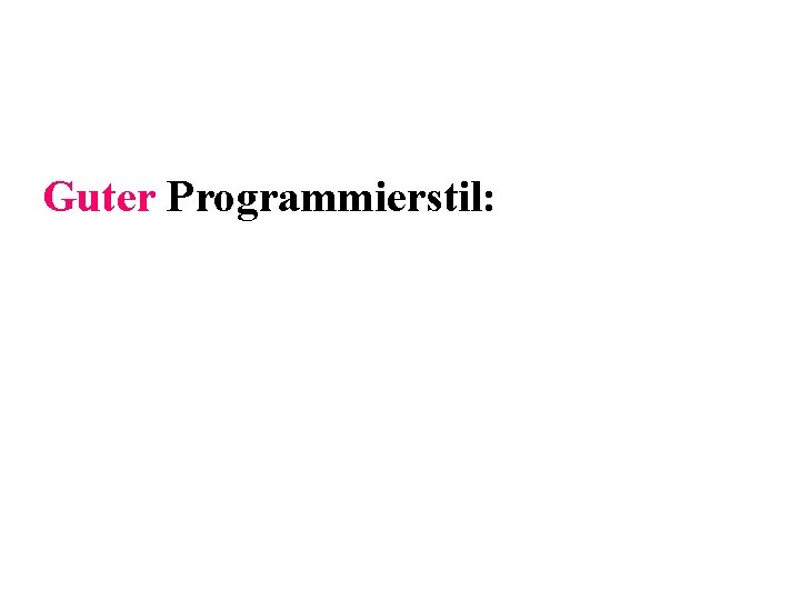 Guter Programmierstil: 