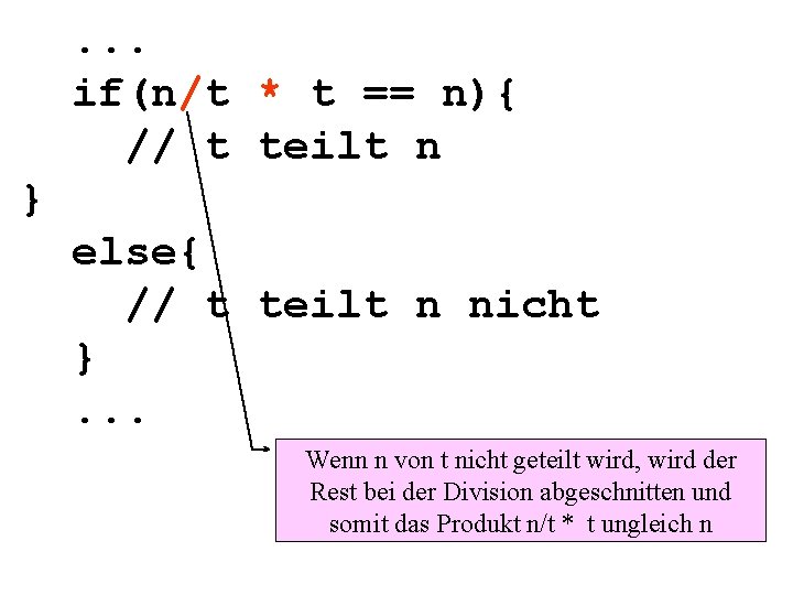 . . . if(n/t * t == n){ // t teilt n } else{