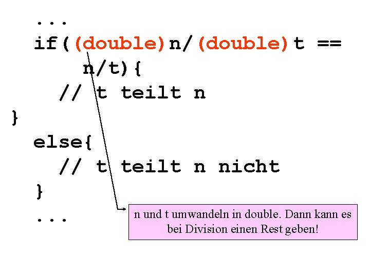 . . . if((double)n/(double)t == n/t){ // t teilt n } else{ // t