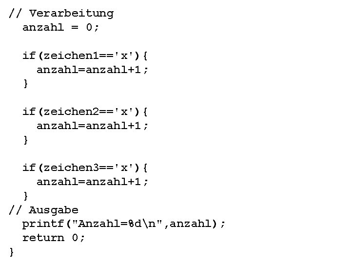 // Verarbeitung anzahl = 0; if(zeichen 1=='x'){ anzahl=anzahl+1; } if(zeichen 2=='x'){ anzahl=anzahl+1; } if(zeichen