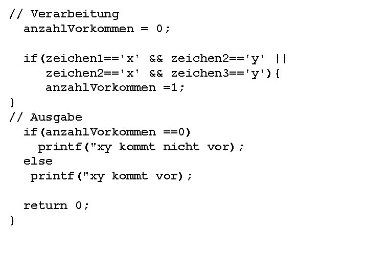// Verarbeitung anzahl. Vorkommen = 0; if(zeichen 1=='x' && zeichen 2=='y' || zeichen 2=='x'