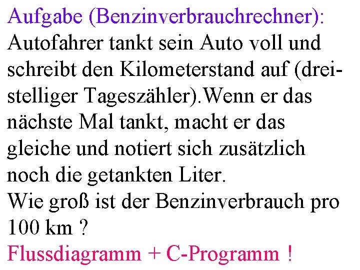 Aufgabe (Benzinverbrauchrechner): Autofahrer tankt sein Auto voll und schreibt den Kilometerstand auf (dreistelliger Tageszähler).