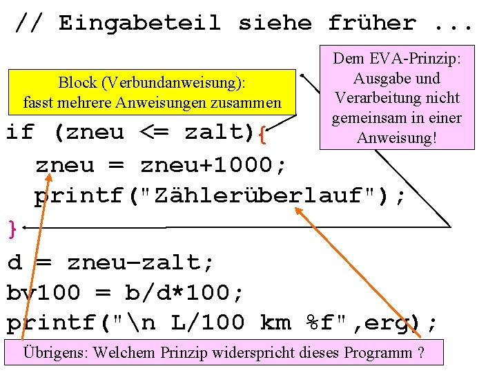 // Eingabeteil siehe früher. . . Block (Verbundanweisung): fasst mehrere Anweisungen zusammen Dem EVA-Prinzip: