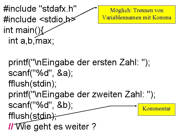 #include "stdafx. h" #include <stdio. h> int main(){ int a, b, max; Möglich: Trennen