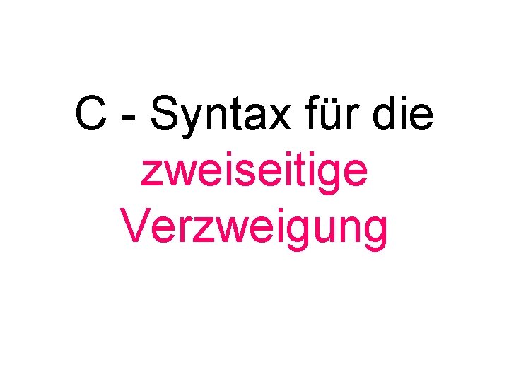 C - Syntax für die zweiseitige Verzweigung 