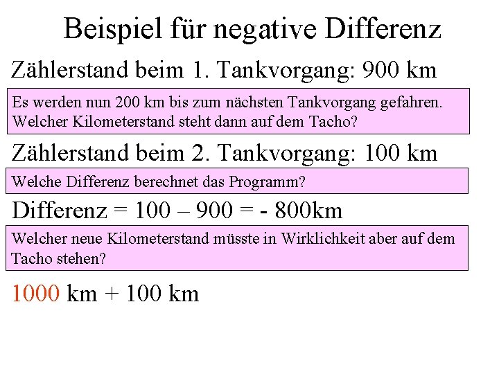 Beispiel für negative Differenz Zählerstand beim 1. Tankvorgang: 900 km Es werden nun 200