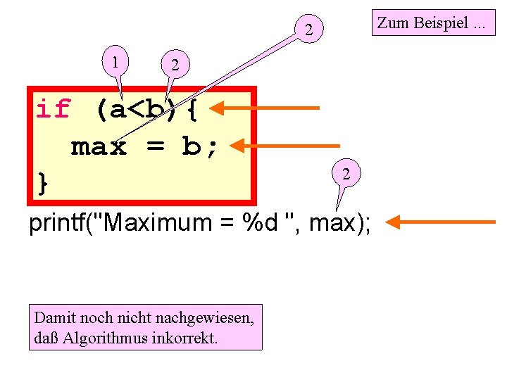 Zum Beispiel. . . 2 1 2 if (a<b){ max = b; } 2