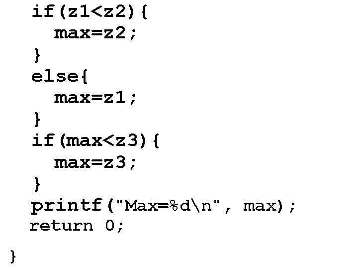 if(z 1<z 2){ max=z 2; } else{ max=z 1; } if(max<z 3){ max=z 3;