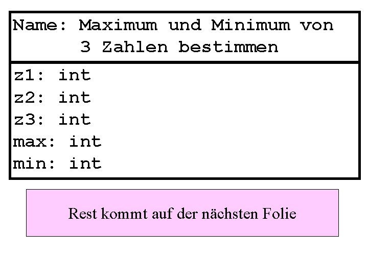 Name: Maximum und Minimum von 3 Zahlen bestimmen z 1: int z 2: int