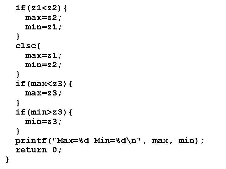 } if(z 1<z 2){ max=z 2; min=z 1; } else{ max=z 1; min=z 2;