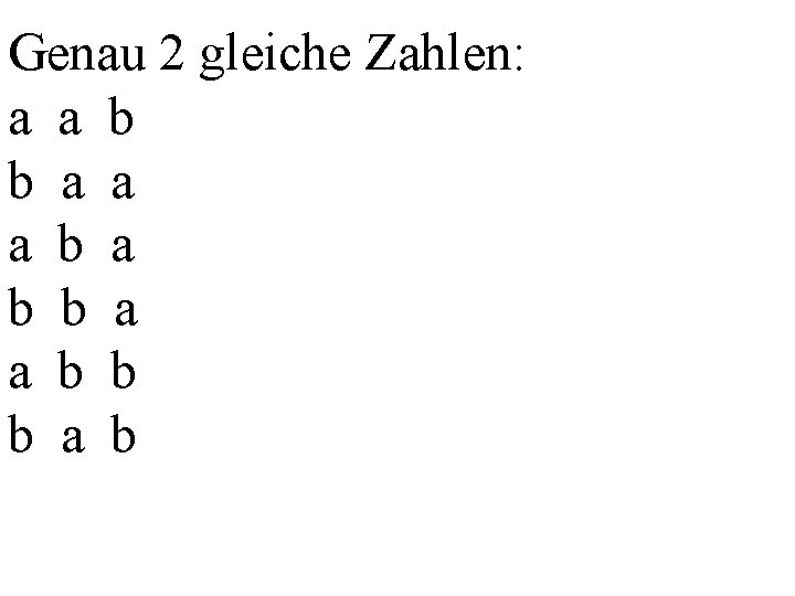 Genau 2 gleiche Zahlen: a a b b a a b b b a