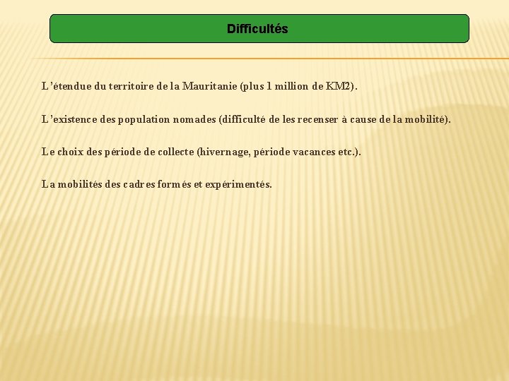 Difficultés L’étendue du territoire de la Mauritanie (plus 1 million de KM 2). L’existence