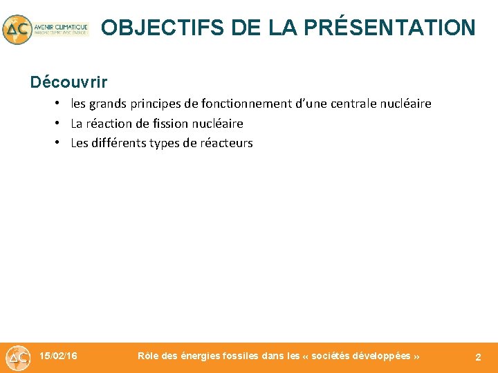 OBJECTIFS DE LA PRÉSENTATION Découvrir • les grands principes de fonctionnement d’une centrale nucléaire