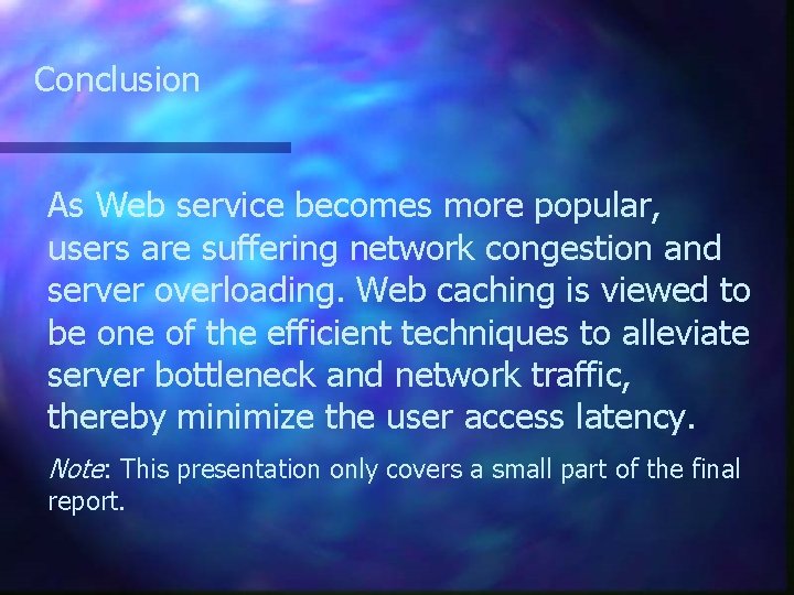 Conclusion As Web service becomes more popular, users are suffering network congestion and server
