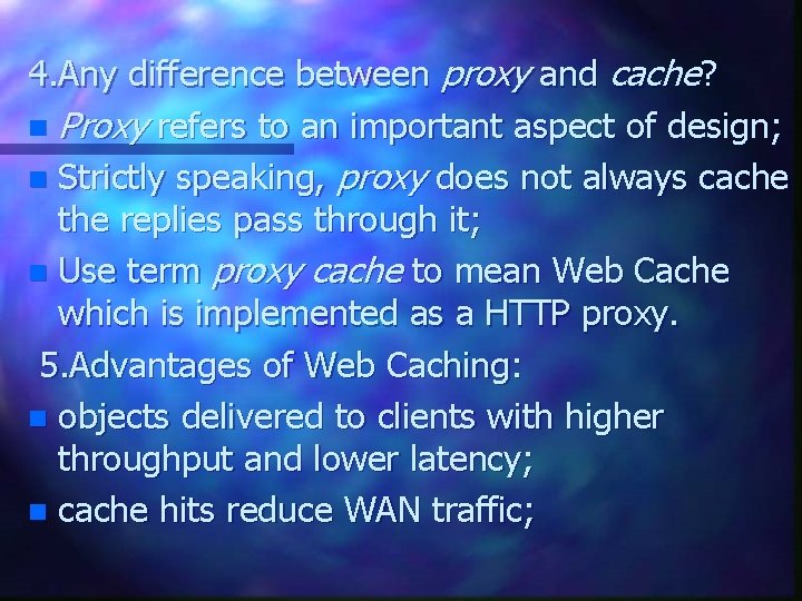 4. Any difference between proxy and cache? n Proxy refers to an important aspect