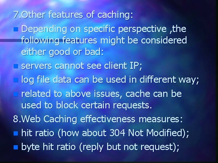 7. Other features of caching: n Depending on specific perspective , the following features
