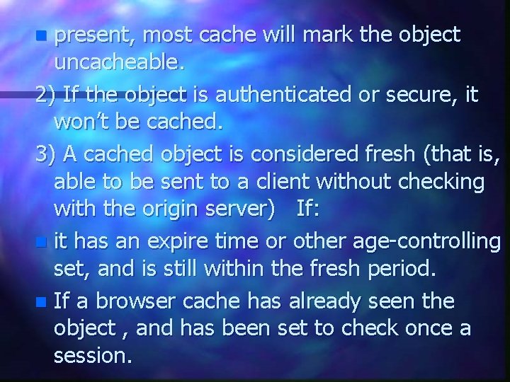present, most cache will mark the object uncacheable. 2) If the object is authenticated