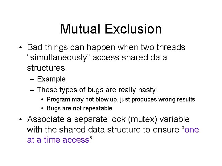 Mutual Exclusion • Bad things can happen when two threads “simultaneously” access shared data