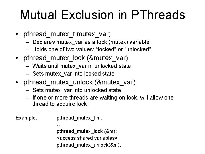 Mutual Exclusion in PThreads • pthread_mutex_t mutex_var; – Declares mutex_var as a lock (mutex)