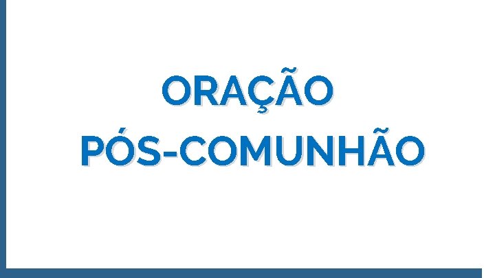 ORAÇÃO PÓS-COMUNHÃO 