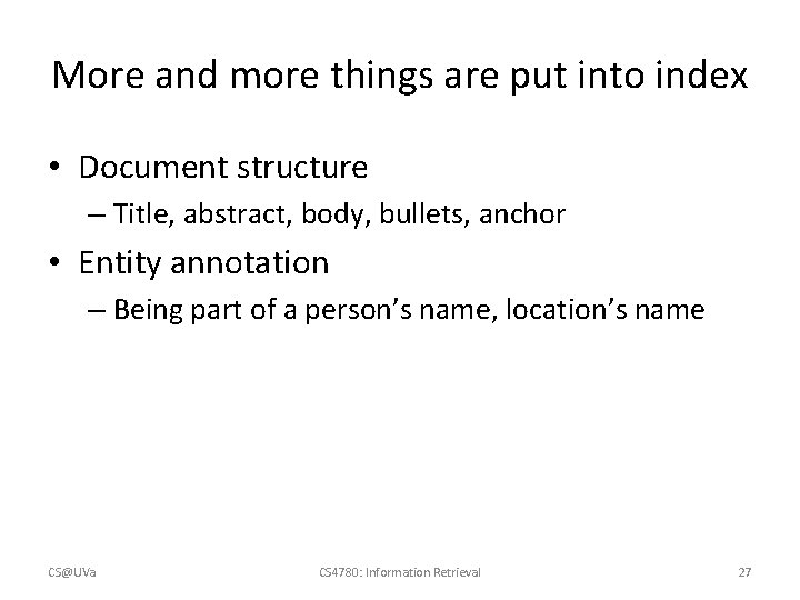More and more things are put into index • Document structure – Title, abstract,