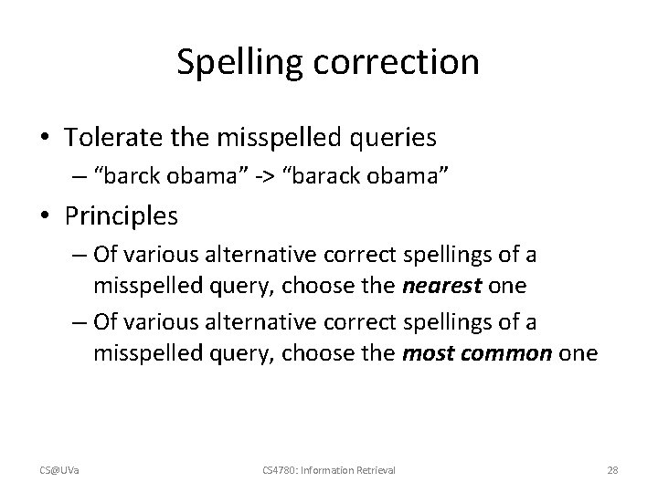 Spelling correction • Tolerate the misspelled queries – “barck obama” -> “barack obama” •