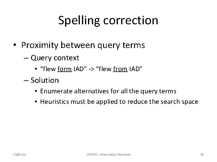 Spelling correction • Proximity between query terms – Query context • “flew form IAD”