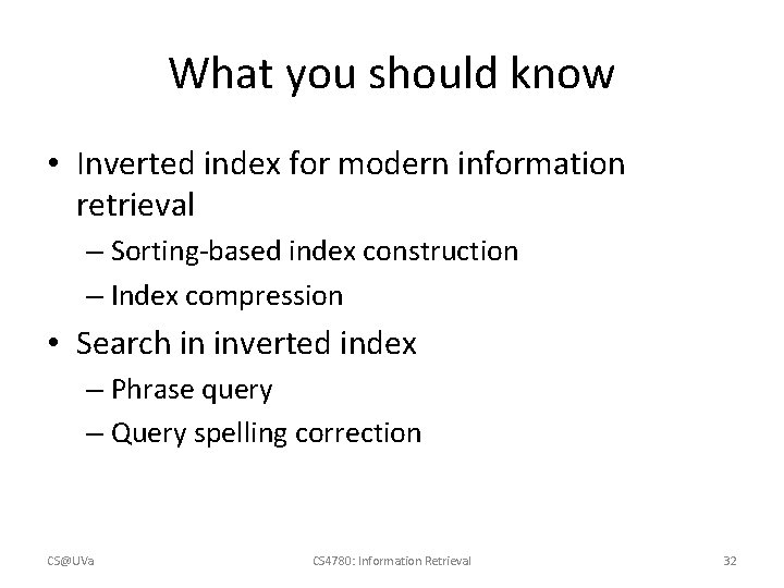 What you should know • Inverted index for modern information retrieval – Sorting-based index