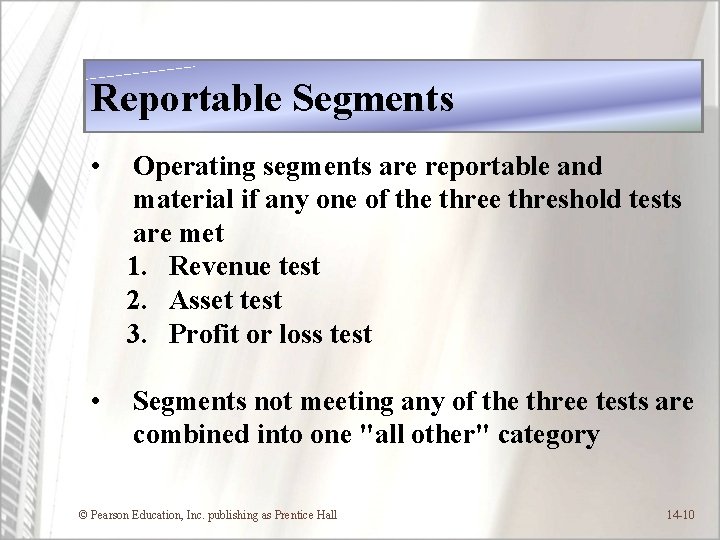 Reportable Segments • Operating segments are reportable and material if any one of the