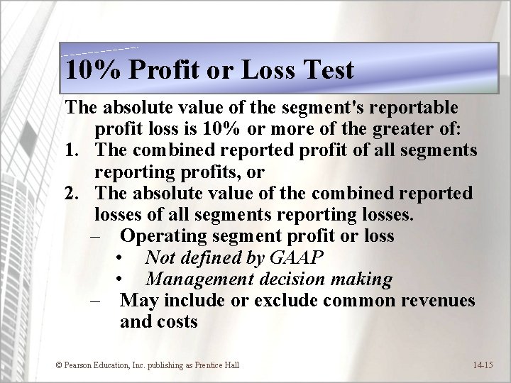 10% Profit or Loss Test The absolute value of the segment's reportable profit loss