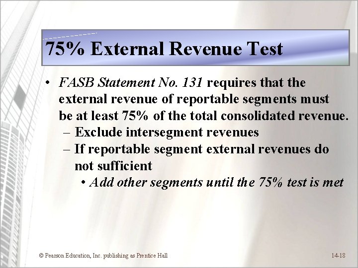 75% External Revenue Test • FASB Statement No. 131 requires that the external revenue