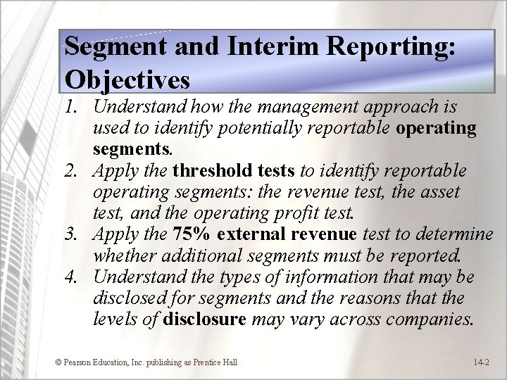 Segment and Interim Reporting: Objectives 1. Understand how the management approach is used to