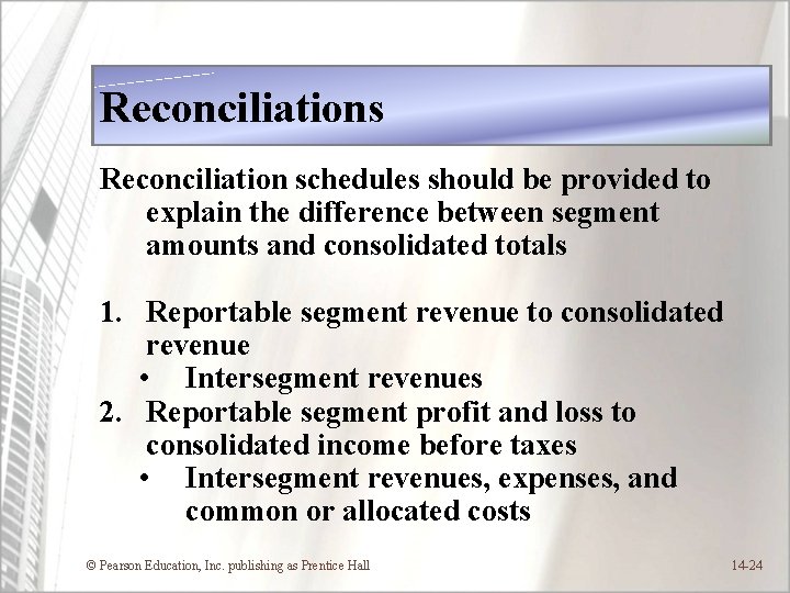 Reconciliations Reconciliation schedules should be provided to explain the difference between segment amounts and