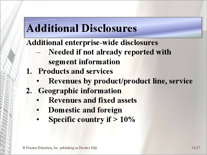 Additional Disclosures Additional enterprise-wide disclosures – Needed if not already reported with segment information