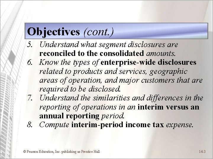 Objectives (cont. ) 5. Understand what segment disclosures are reconciled to the consolidated amounts.