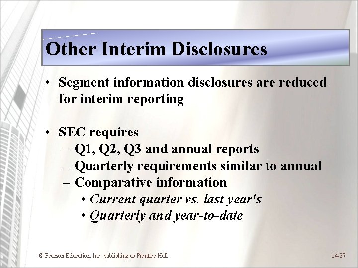 Other Interim Disclosures • Segment information disclosures are reduced for interim reporting • SEC