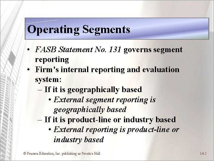 Operating Segments • FASB Statement No. 131 governs segment reporting • Firm's internal reporting