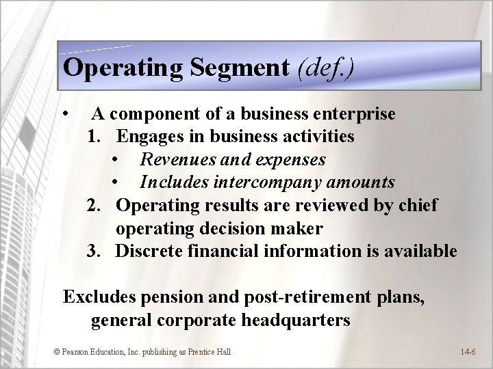 Operating Segment (def. ) • A component of a business enterprise 1. Engages in