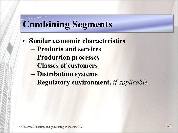 Combining Segments • Similar economic characteristics – Products and services – Production processes –