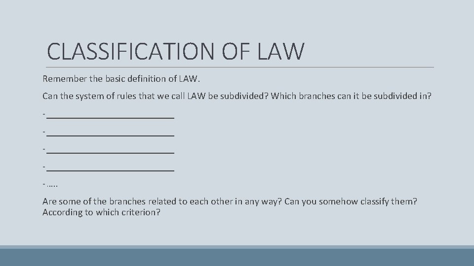 CLASSIFICATION OF LAW Remember the basic definition of LAW. Can the system of rules